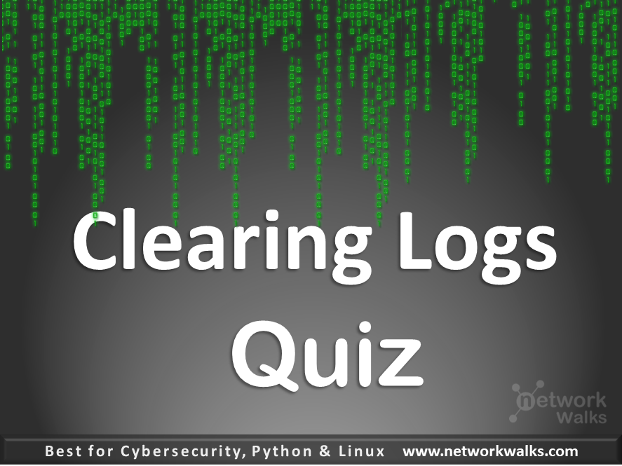 Clearing Logs (Cyber Security Quiz) - Networkwalks Academy